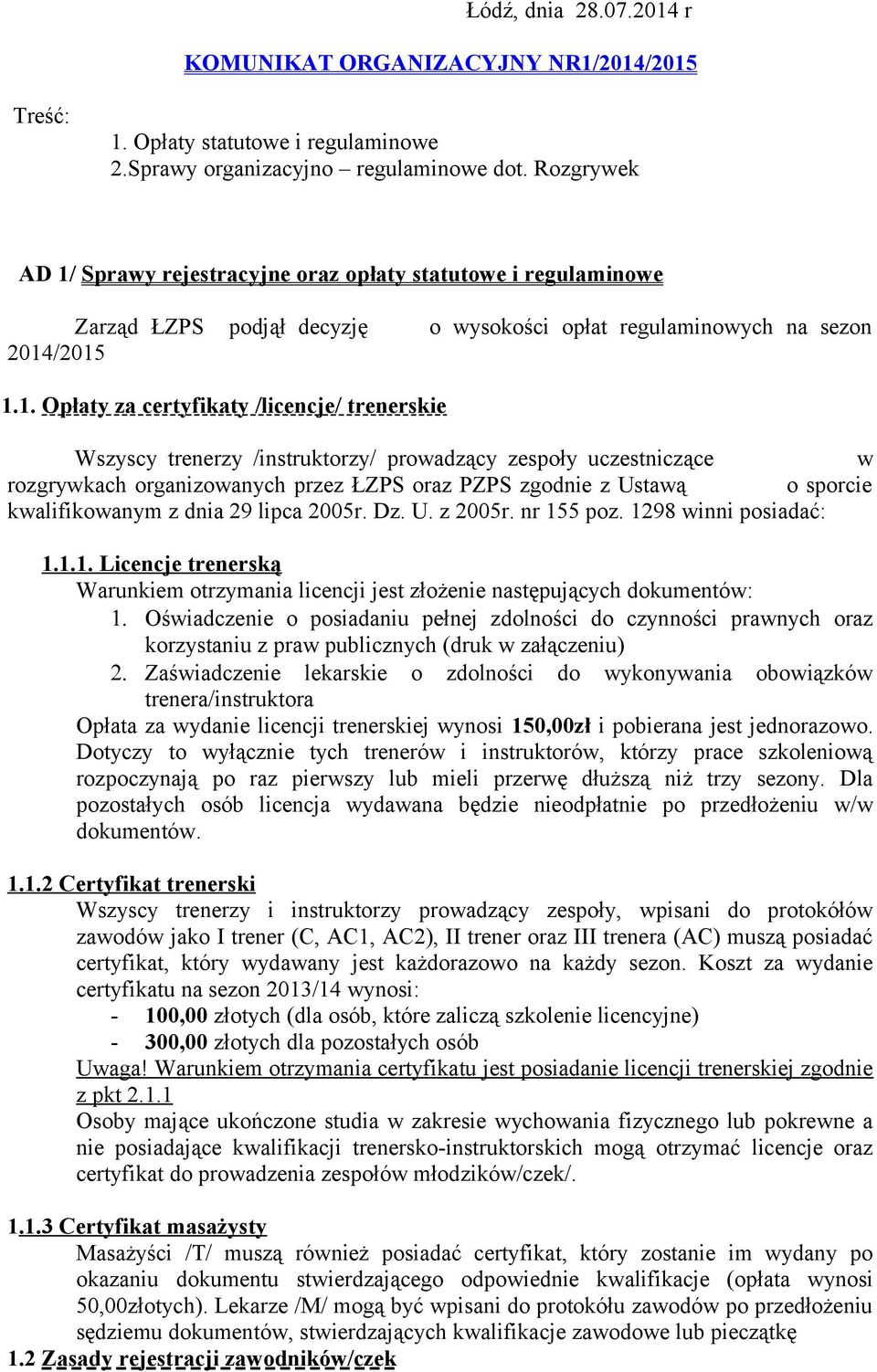 Sprawy rejestracyjne oraz opłaty statutowe i regulaminowe Zarząd ŁZPS podjął decyzję 2014
