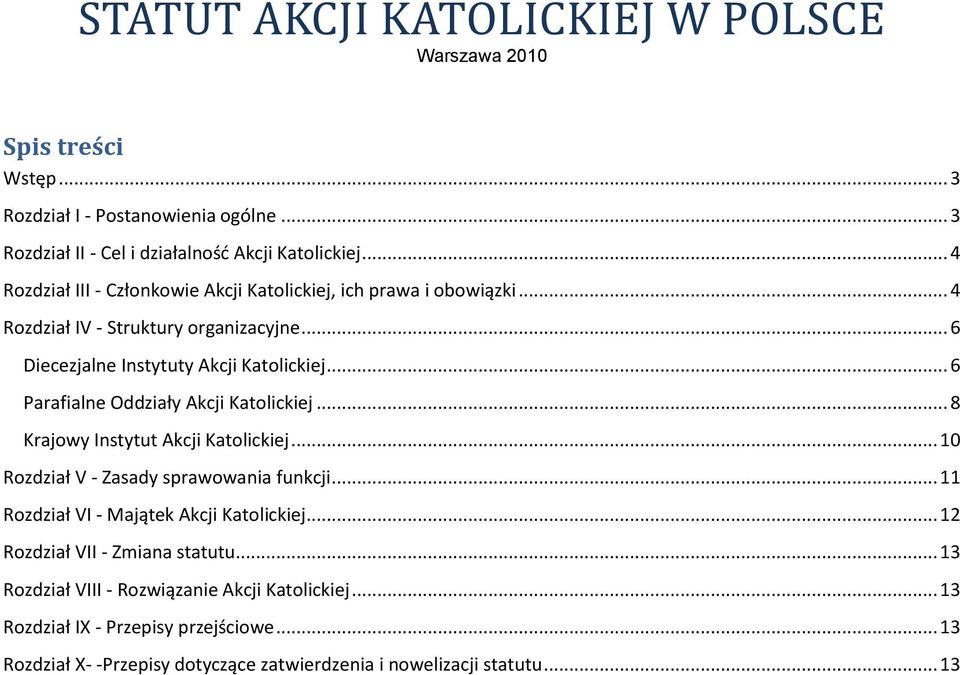 .. 6 Parafialne Oddziały Akcji Katolickiej... 8 Krajowy Instytut Akcji Katolickiej... 10 Rozdział V - Zasady sprawowania funkcji... 11 Rozdział VI - Majątek Akcji Katolickiej.
