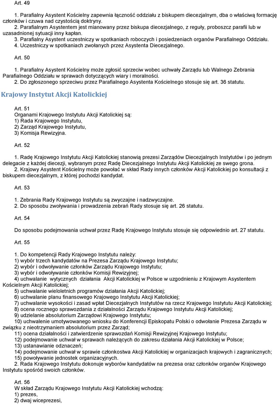 Parafialny Asystent uczestniczy w spotkaniach roboczych i posiedzeniach organów Parafialnego Oddziału. 4. Uczestniczy w spotkaniach zwołanych przez Asystenta Diecezjalnego. Art. 50 1.