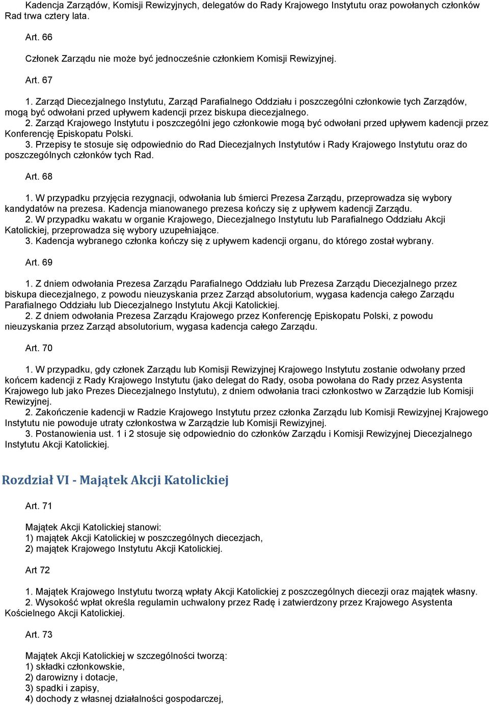 Zarząd Diecezjalnego Instytutu, Zarząd Parafialnego Oddziału i poszczególni członkowie tych Zarządów, mogą być odwołani przed upływem kadencji przez biskupa diecezjalnego. 2.