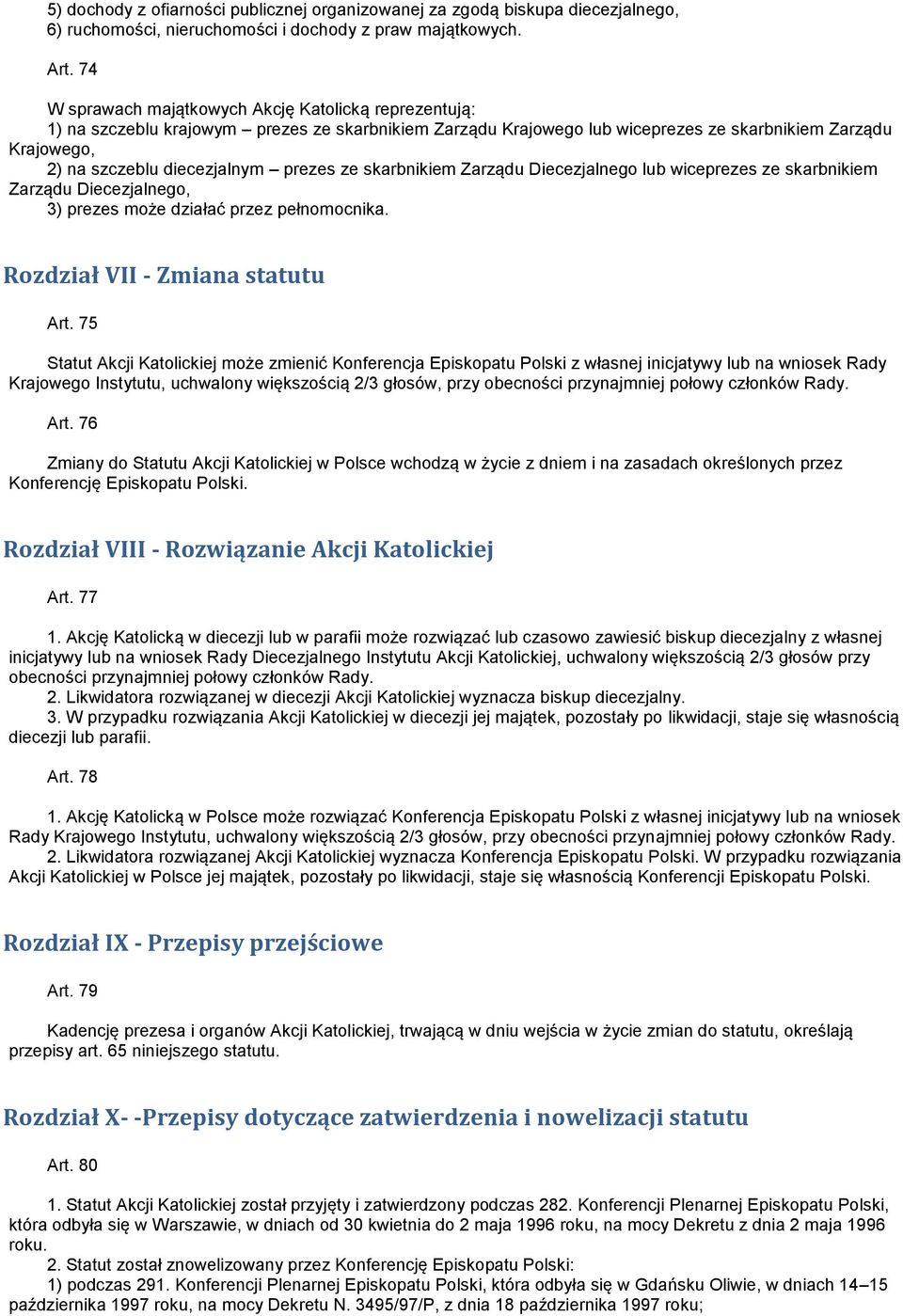 prezes ze skarbnikiem Zarządu Diecezjalnego lub wiceprezes ze skarbnikiem Zarządu Diecezjalnego, 3) prezes może działać przez pełnomocnika. Rozdział VII - Zmiana statutu Art.