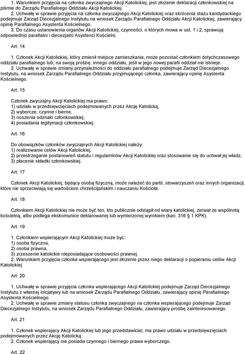 Katolickiej, zawierający opinię Parafialnego Asystenta Kościelnego. 3. Do czasu ustanowienia organów Akcji Katolickiej, czynności, o których mowa w ust.