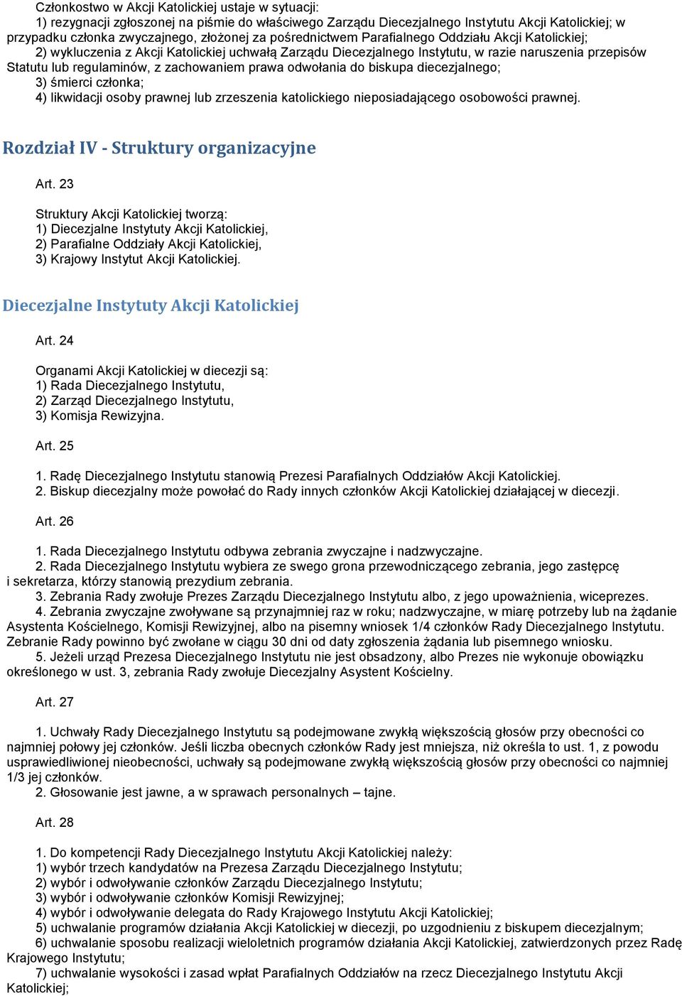 prawa odwołania do biskupa diecezjalnego; 3) śmierci członka; 4) likwidacji osoby prawnej lub zrzeszenia katolickiego nieposiadającego osobowości prawnej. Rozdział IV - Struktury organizacyjne Art.