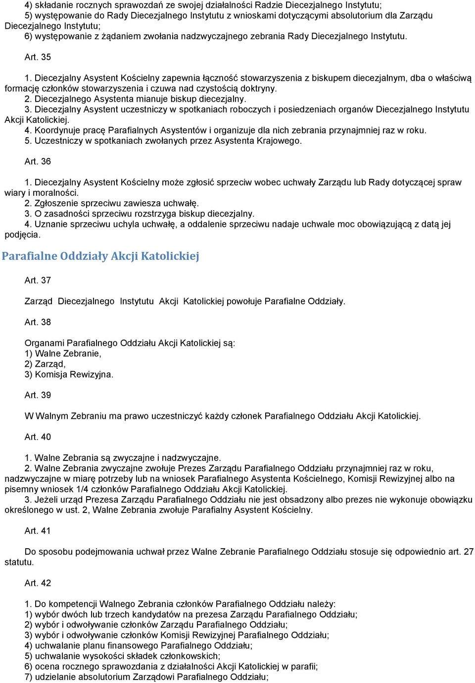 Diecezjalny Asystent Kościelny zapewnia łączność stowarzyszenia z biskupem diecezjalnym, dba o właściwą formację członków stowarzyszenia i czuwa nad czystością doktryny. 2.