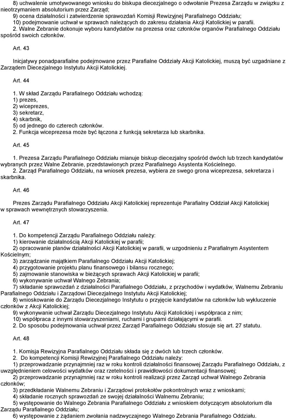 Walne Zebranie dokonuje wyboru kandydatów na prezesa oraz członków organów Parafialnego Oddziału spośród swoich członków. Art.