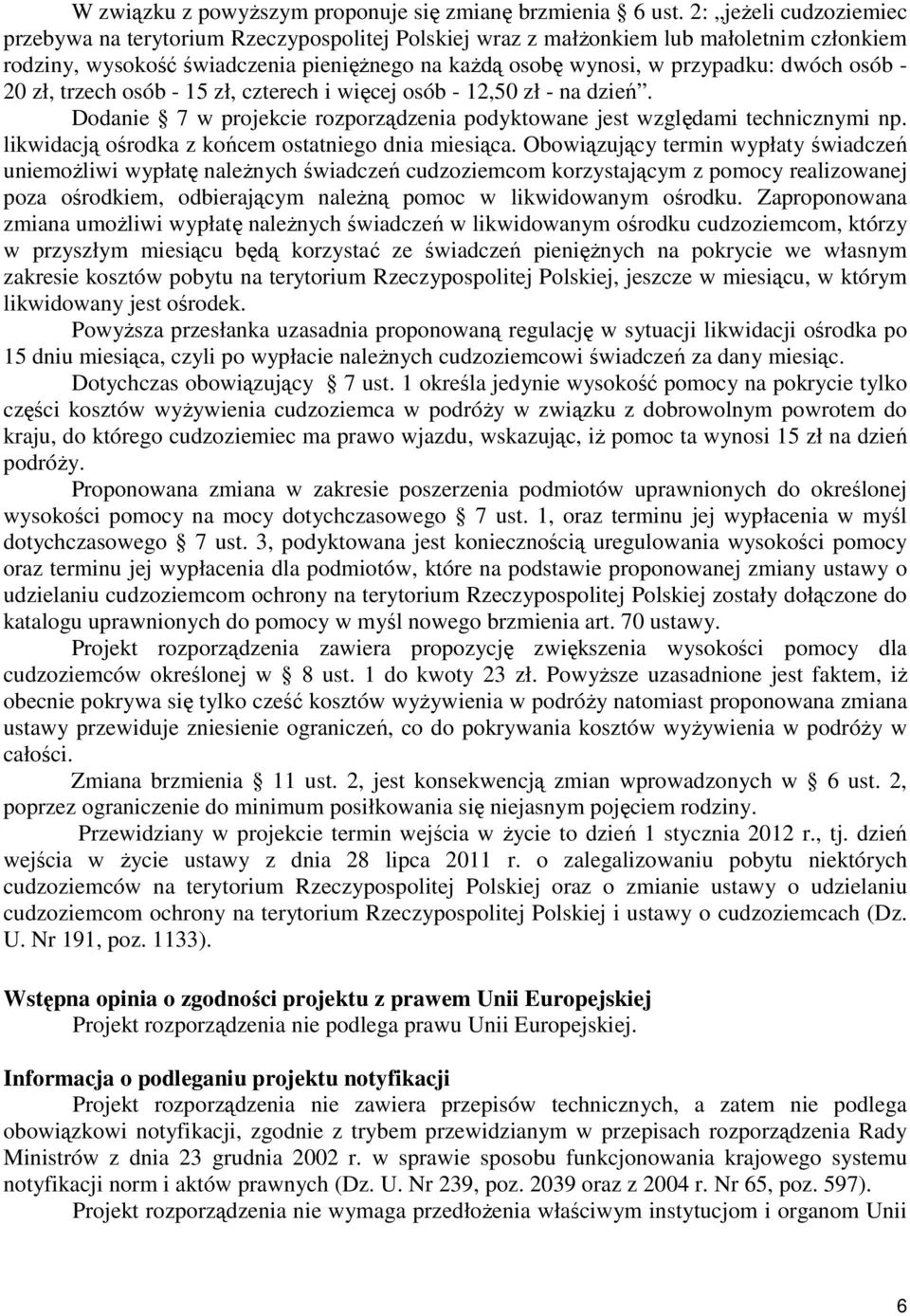 osób - 20 zł, trzech osób - 15 zł, czterech i więcej osób - 12,50 zł - na dzień. Dodanie 7 w projekcie rozporządzenia podyktowane jest względami technicznymi np.