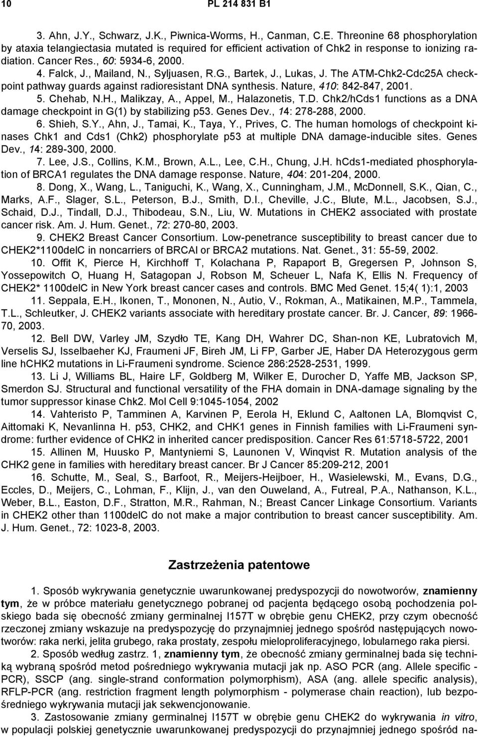 , Syljuasen, R.G., Bartek, J., Lukas, J. The ATM-Chk2-Cdc25A checkpoint pathway guards against radioresistant DNA synthesis. Nature, 410: 842-847, 2001. 5. Chehab, N.H., Malikzay, A., Appel, M.