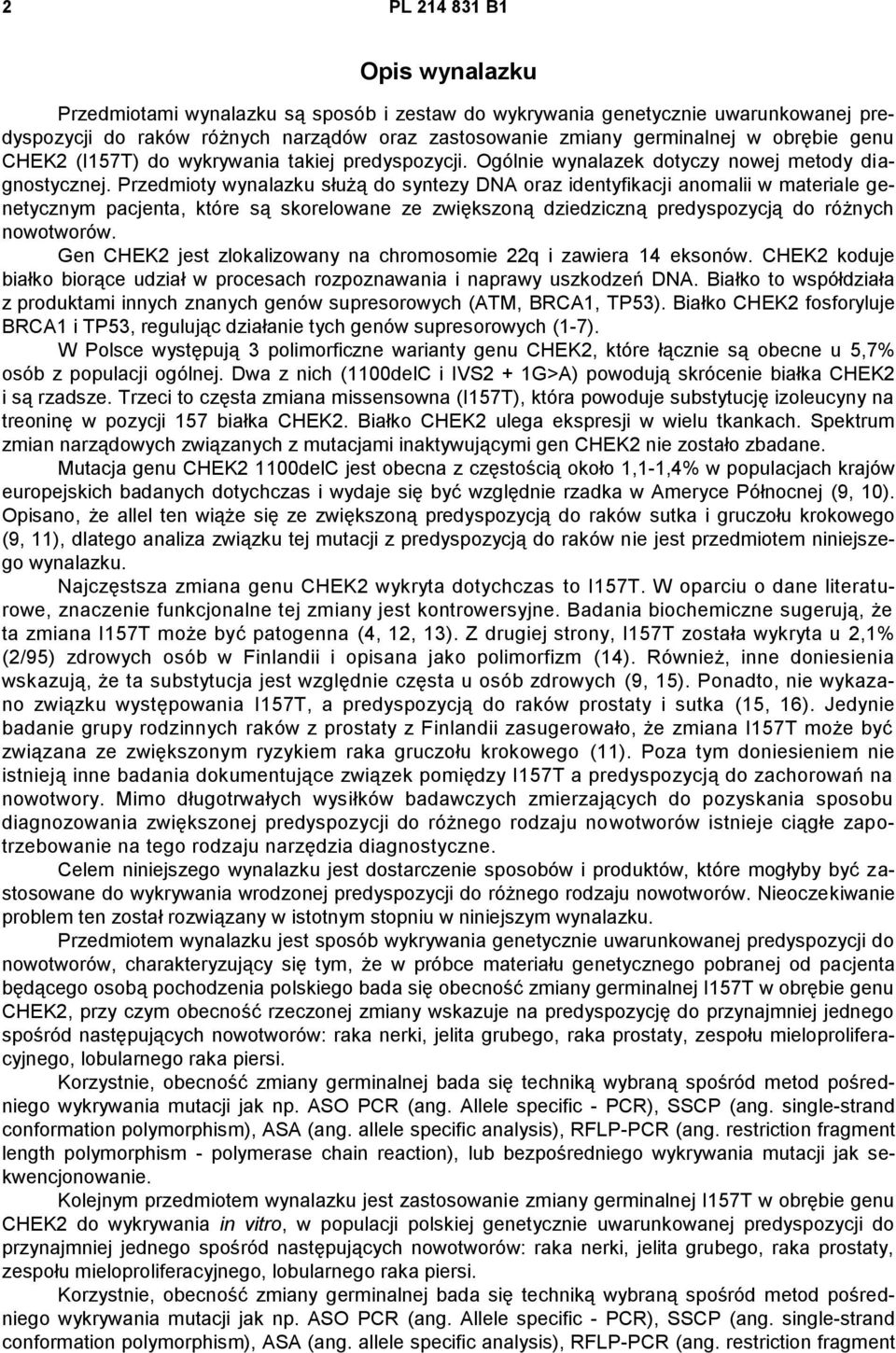 Przedmioty wynalazku służą do syntezy DNA oraz identyfikacji anomalii w materiale genetycznym pacjenta, które są skorelowane ze zwiększoną dziedziczną predyspozycją do różnych nowotworów.
