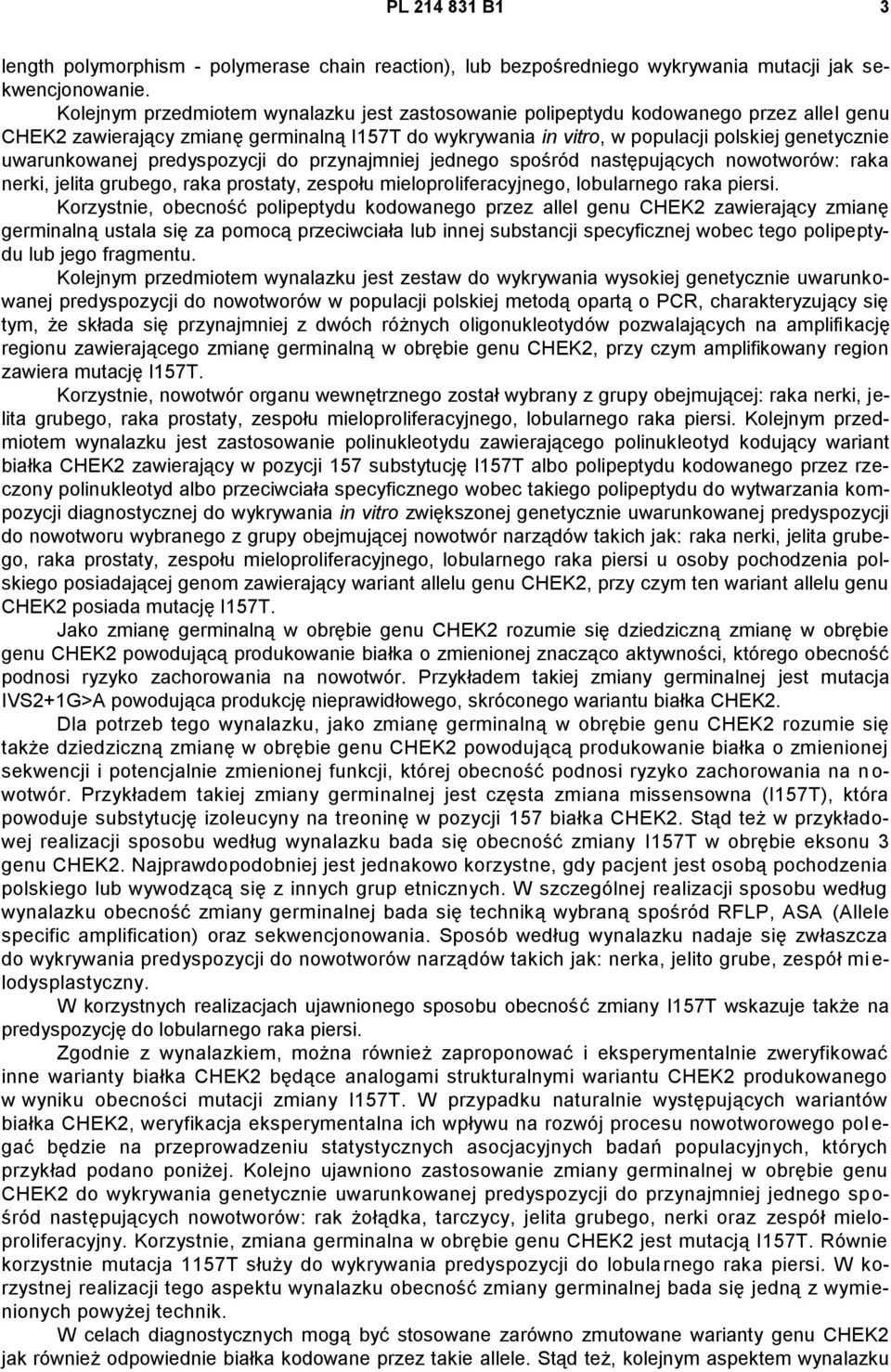 uwarunkowanej predyspozycji do przynajmniej jednego spośród następujących nowotworów: raka nerki, jelita grubego, raka prostaty, zespołu mieloproliferacyjnego, lobularnego raka piersi.