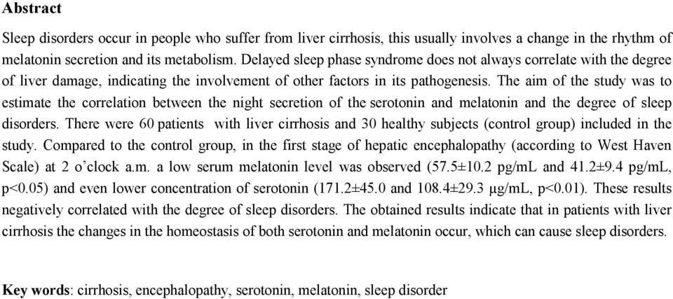 The aim of the study was to estimate the correlation between the night secretion of the serotonin and melatonin and the degree of sleep disorders.