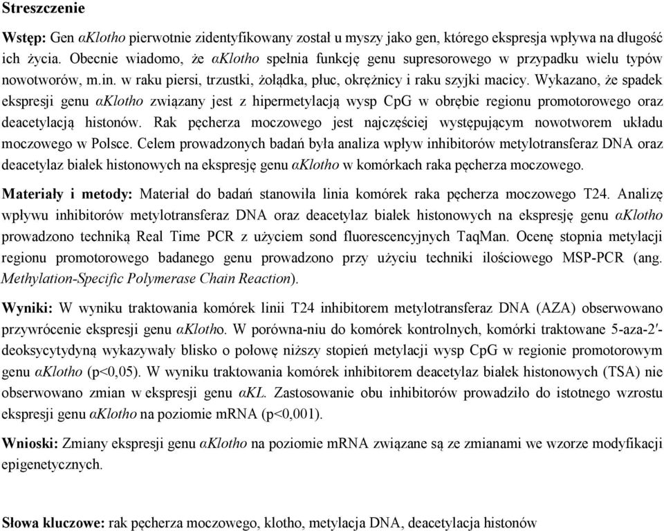 Wykazano, że spadek ekspresji genu αklotho związany jest z hipermetylacją wysp CpG w obrębie regionu promotorowego oraz deacetylacją histonów.
