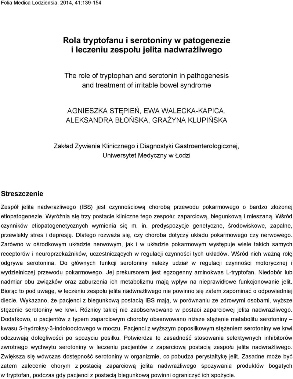 Streszczenie Zespół jelita nadwrażliwego (IBS) jest czynnościową chorobą przewodu pokarmowego o bardzo złożonej etiopatogenezie.