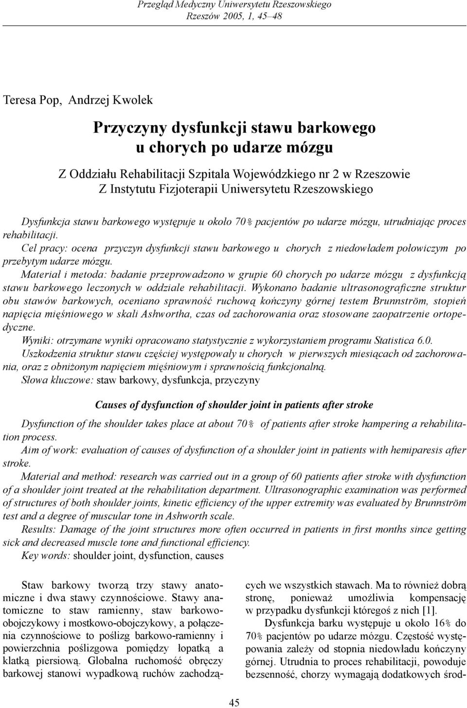 Cel pracy: ocena przyczyn dysfunkcji stawu barkowego u chorych z niedowładem połowiczym po przebytym udarze mózgu.