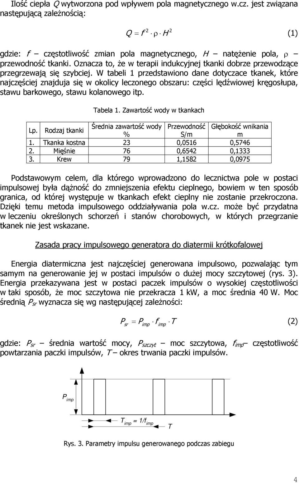 W tabeli 1 przedstawiono dane dotyczace tkanek, które najczęściej znajduja się w okolicy leczonego obszaru: części lędźwiowej kręgosłupa, stawu barkowego, stawu kolanowego itp. Tabela 1.