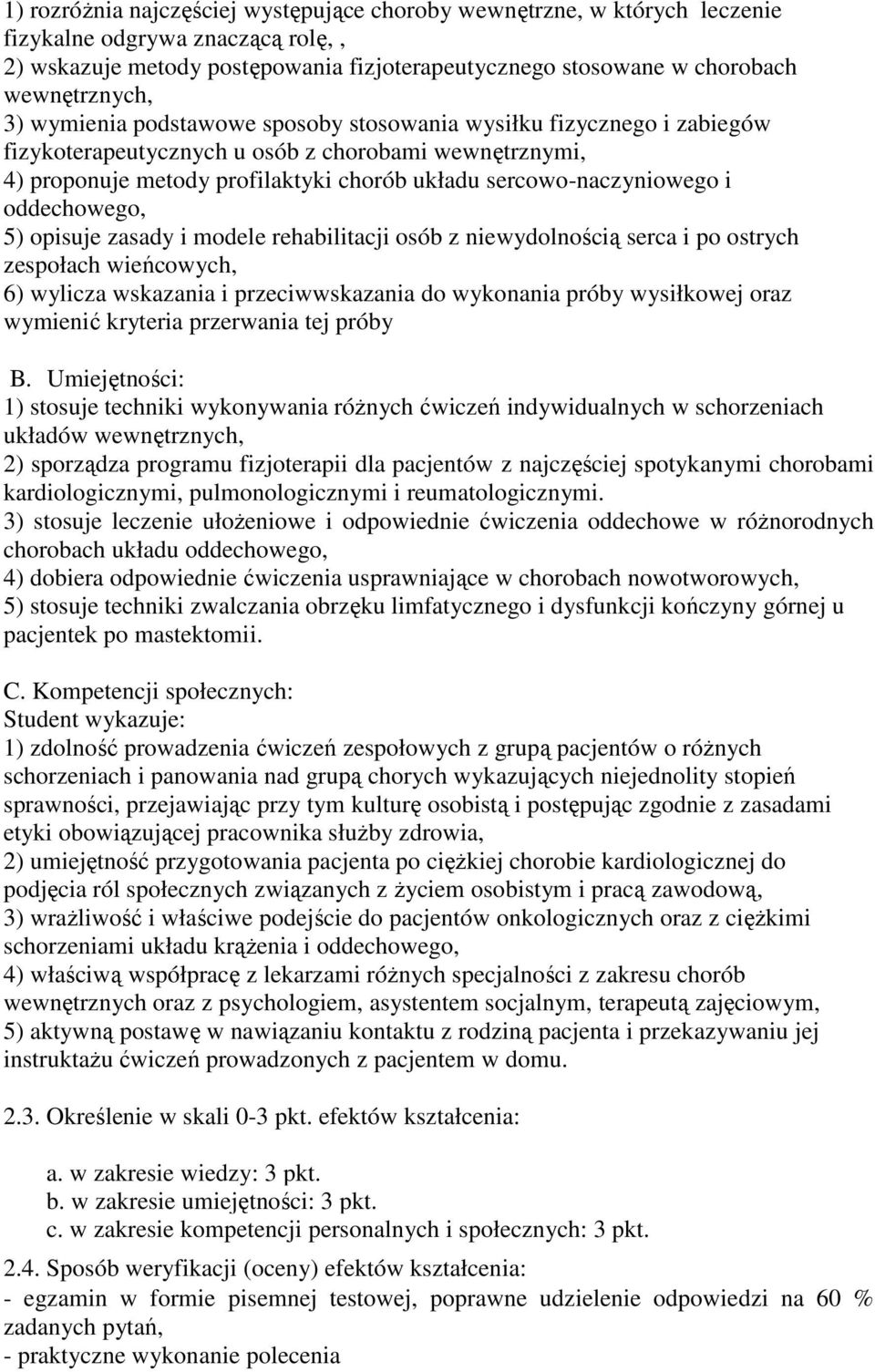 oddechowego, 5) opisuje zasady i modele rehabilitacji osób z niewydolnością serca i po ostrych zespołach wieńcowych, 6) wylicza wskazania i przeciwwskazania do wykonania próby wysiłkowej oraz