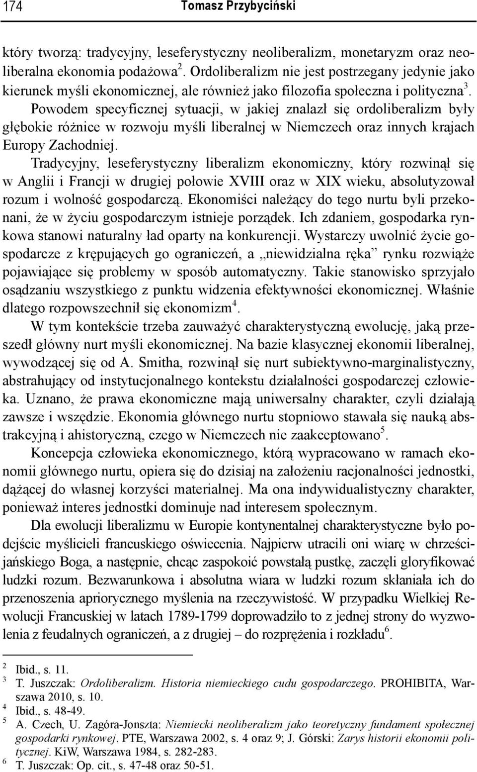 Powodem specyficznej sytuacji, w jakiej znalazł się ordoliberalizm były głębokie różnice w rozwoju myśli liberalnej w Niemczech oraz innych krajach Europy Zachodniej.