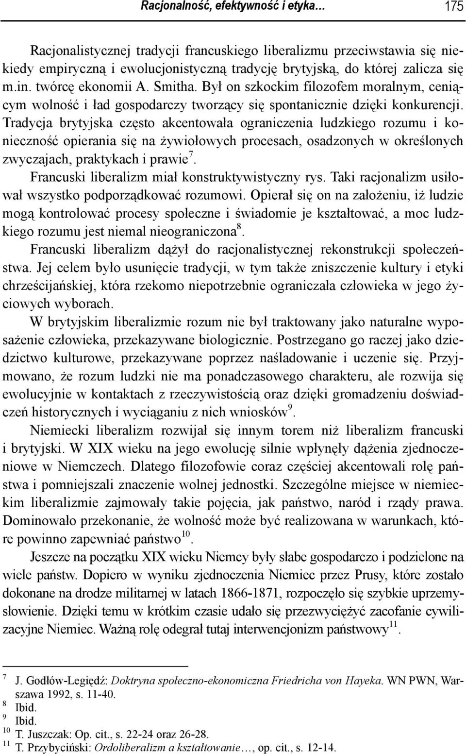 Tradycja brytyjska często akcentowała ograniczenia ludzkiego rozumu i konieczność opierania się na żywiołowych procesach, osadzonych w określonych zwyczajach, praktykach i prawie 7.