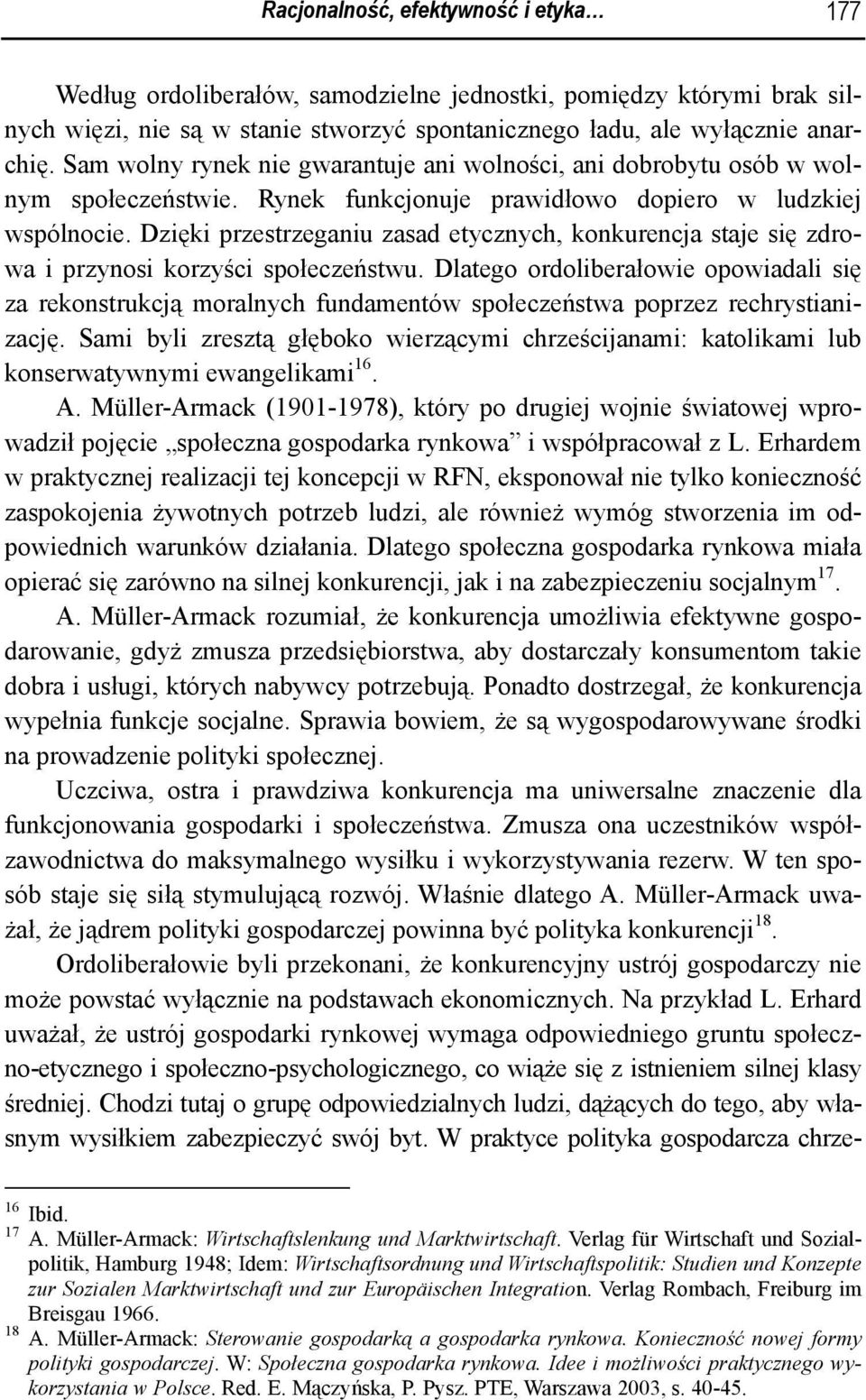 Dzięki przestrzeganiu zasad etycznych, konkurencja staje się zdrowa i przynosi korzyści społeczeństwu.