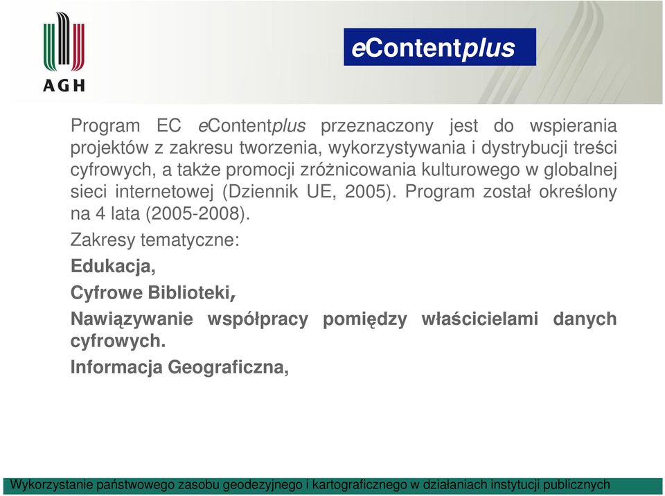 internetowej (Dziennik UE, 2005). Program został okrelony na 4 lata (2005-2008).