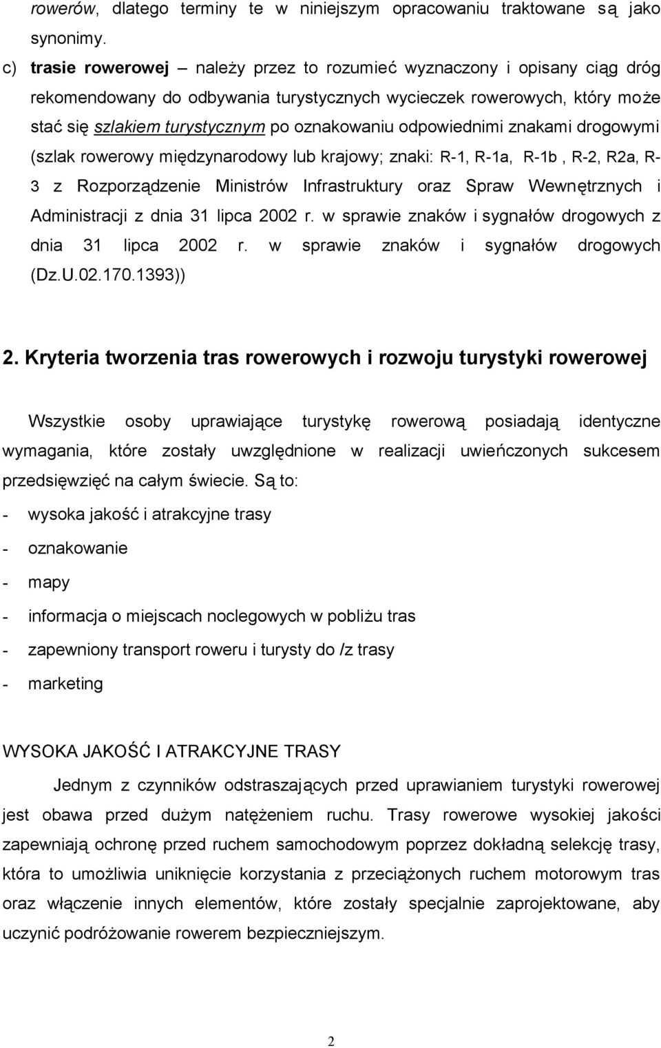 odpowiednimi znakami drogowymi (szlak rowerowy międzynarodowy lub krajowy; znaki: R-1, R-1a, R-1b, R-2, R2a, R- 3 z Rozporządzenie Ministrów Infrastruktury oraz Spraw Wewnętrznych i Administracji z