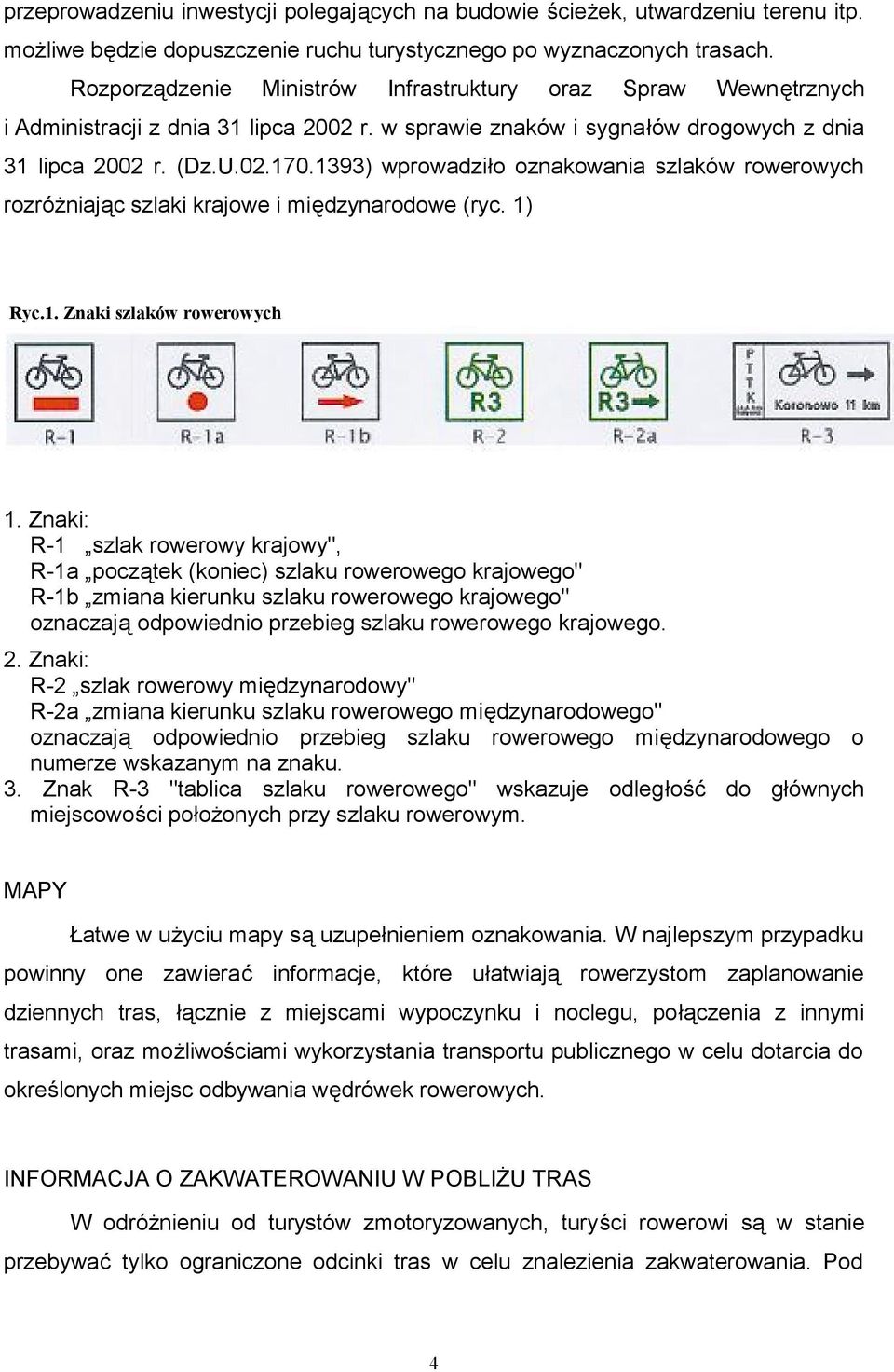 1393) wprowadziło oznakowania szlaków rowerowych rozróżniając szlaki krajowe i międzynarodowe (ryc. 1) Ryc.1. Znaki szlaków rowerowych 1.