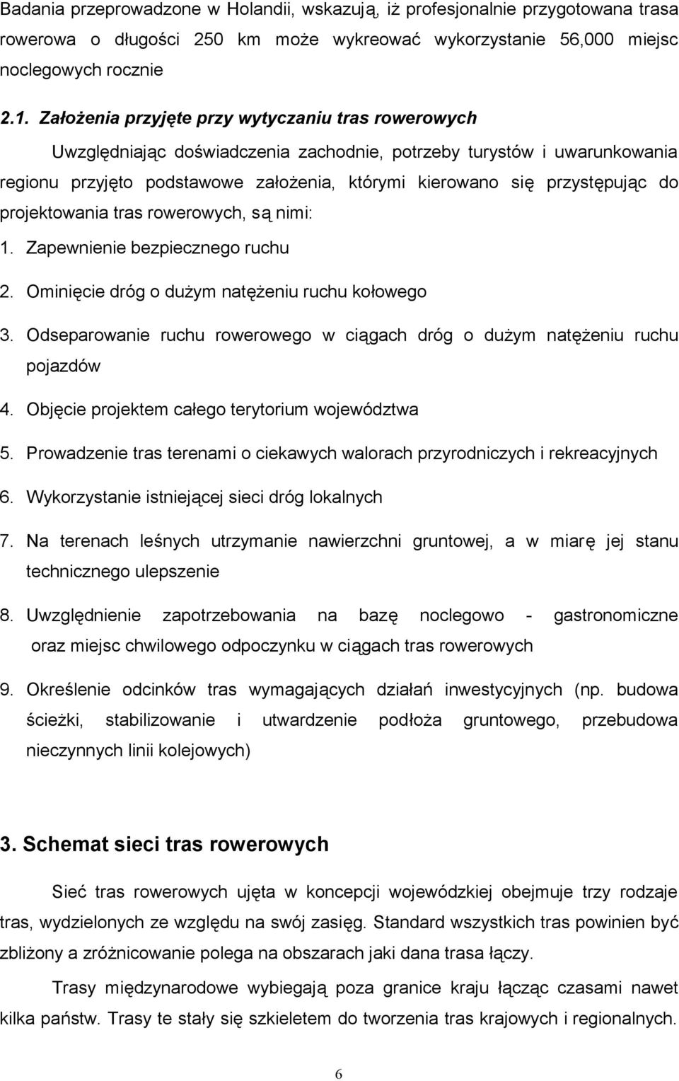 do projektowania tras rowerowych, są nimi: 1. Zapewnienie bezpiecznego ruchu 2. Ominięcie dróg o dużym natężeniu ruchu kołowego 3.