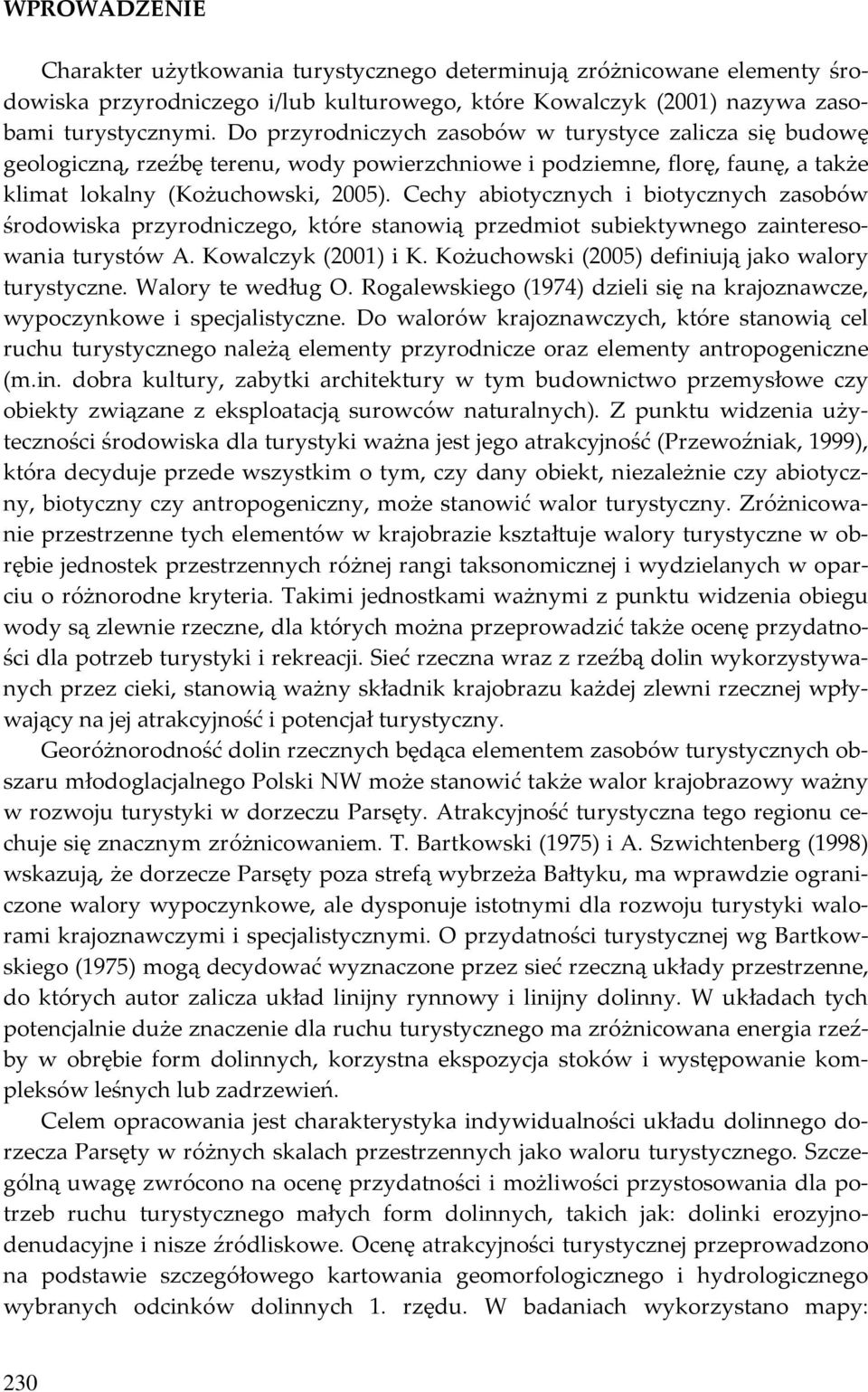 Cechy abiotycznych i biotycznych zasobów środowiska przyrodniczego, które stanowią przedmiot subiektywnego zainteresowania turystów A. Kowalczyk (2001) i K.