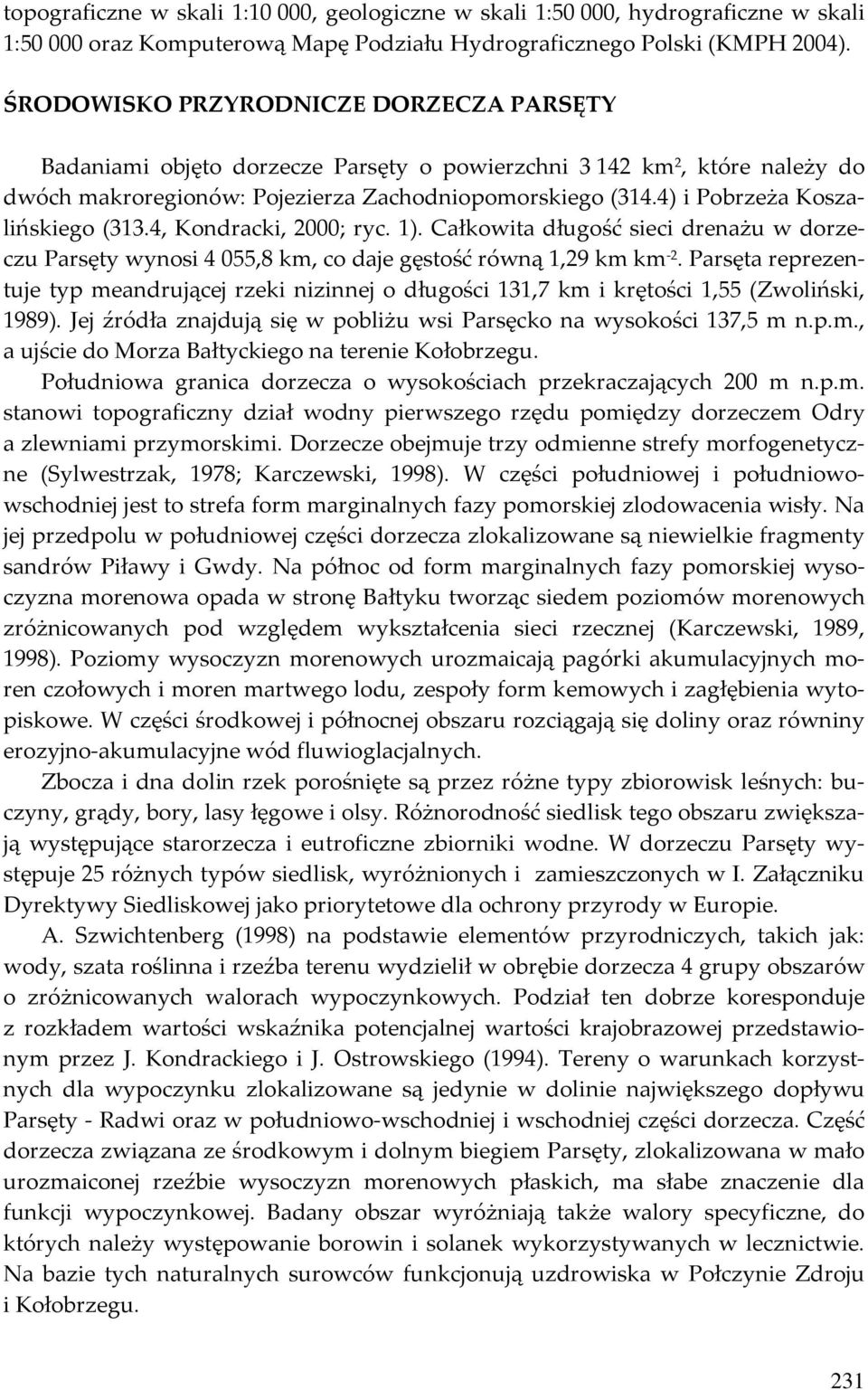 4) i Pobrzeża Koszalińskiego (313.4, Kondracki, 2000; ryc. 1). Całkowita długość sieci drenażu w dorzeczu Parsęty wynosi 4 055,8 km, co daje gęstość równą 1,29 km km -2.