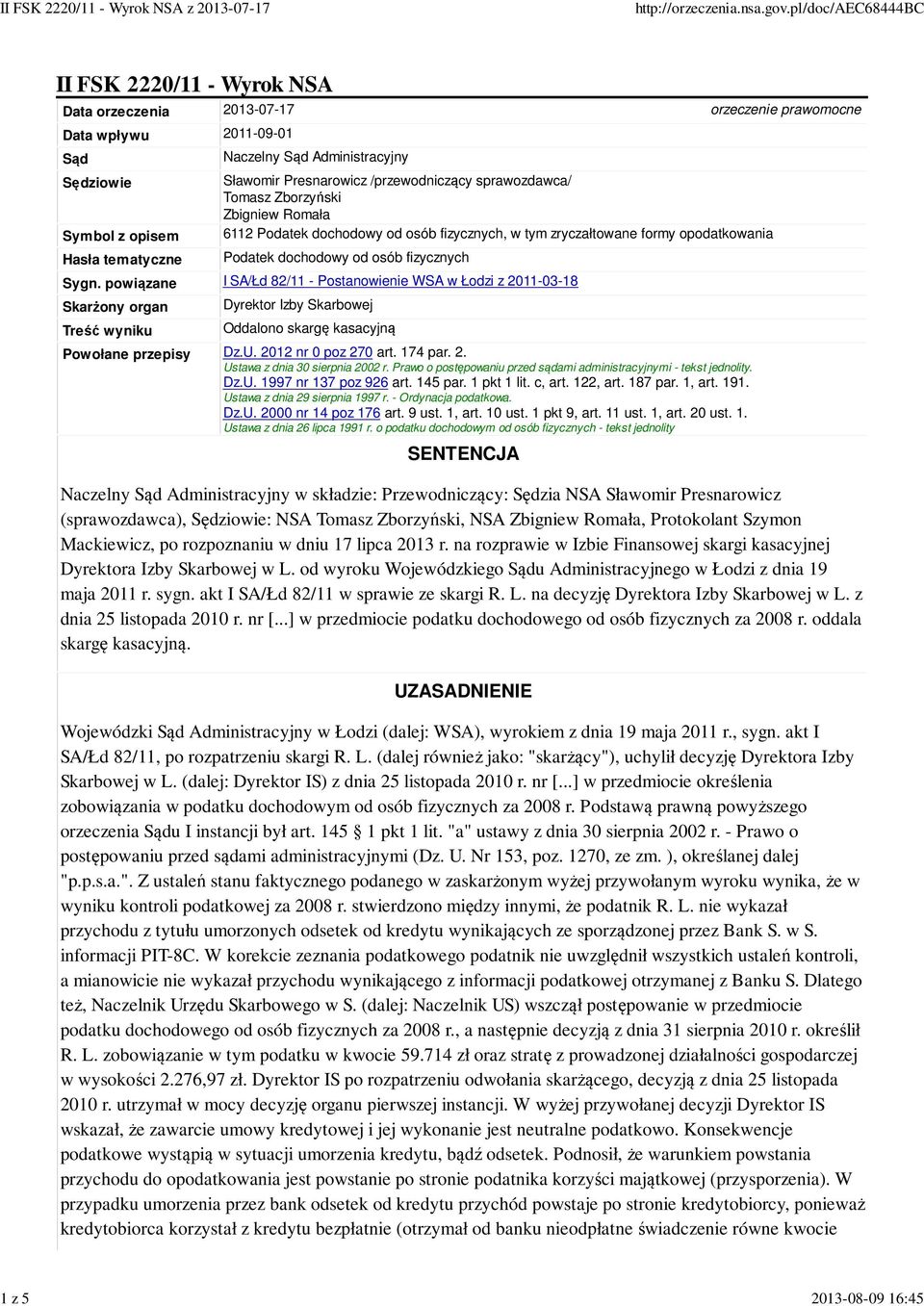 fizycznych Sygn. powiązane I SA/Łd 82/11 - Postanowienie WSA w Łodzi z 2011-03-18 Skarżony organ Treść wyniku Dyrektor Izby Skarbowej Oddalono skargę kasacyjną Powołane przepisy Dz.U.