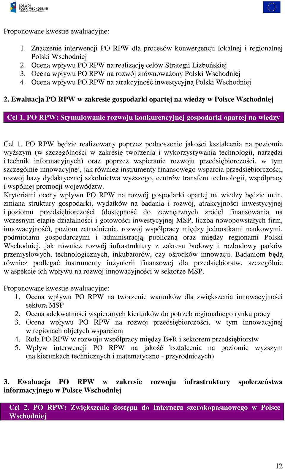 Ewaluacja PO RPW w zakresie gospodarki opartej na wiedzy w Polsce Wschodniej Cel 1. PO RPW: Stymulowanie rozwoju konkurencyjnej gospodarki opartej na wiedzy Cel 1.