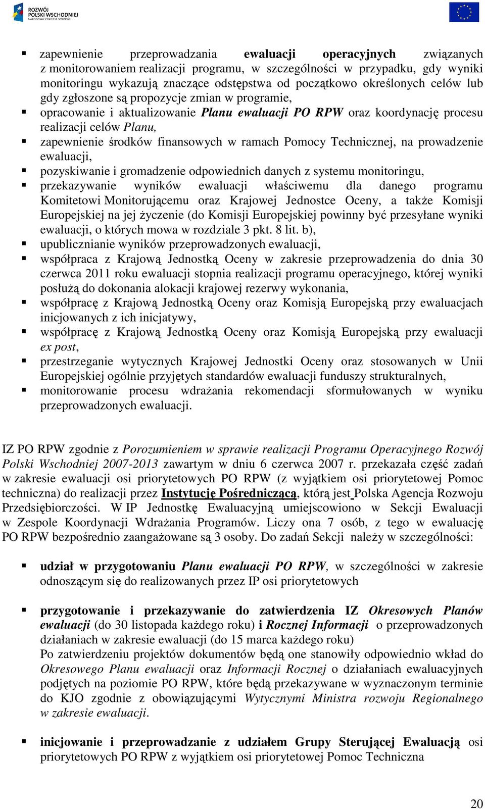 finansowych w ramach Pomocy Technicznej, na prowadzenie ewaluacji, pozyskiwanie i gromadzenie odpowiednich danych z systemu monitoringu, przekazywanie wyników ewaluacji właściwemu dla danego programu