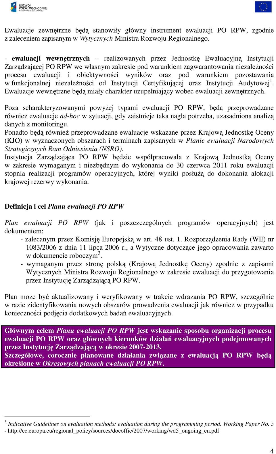 wyników oraz pod warunkiem pozostawania w funkcjonalnej niezaleŝności od Instytucji Certyfikującej oraz Instytucji Audytowej 1.