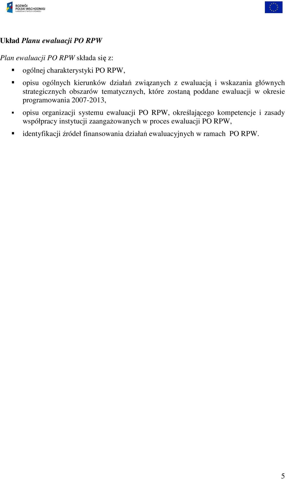 okresie programowania 2007-2013, opisu organizacji systemu ewaluacji PO RPW, określającego kompetencje i zasady współpracy