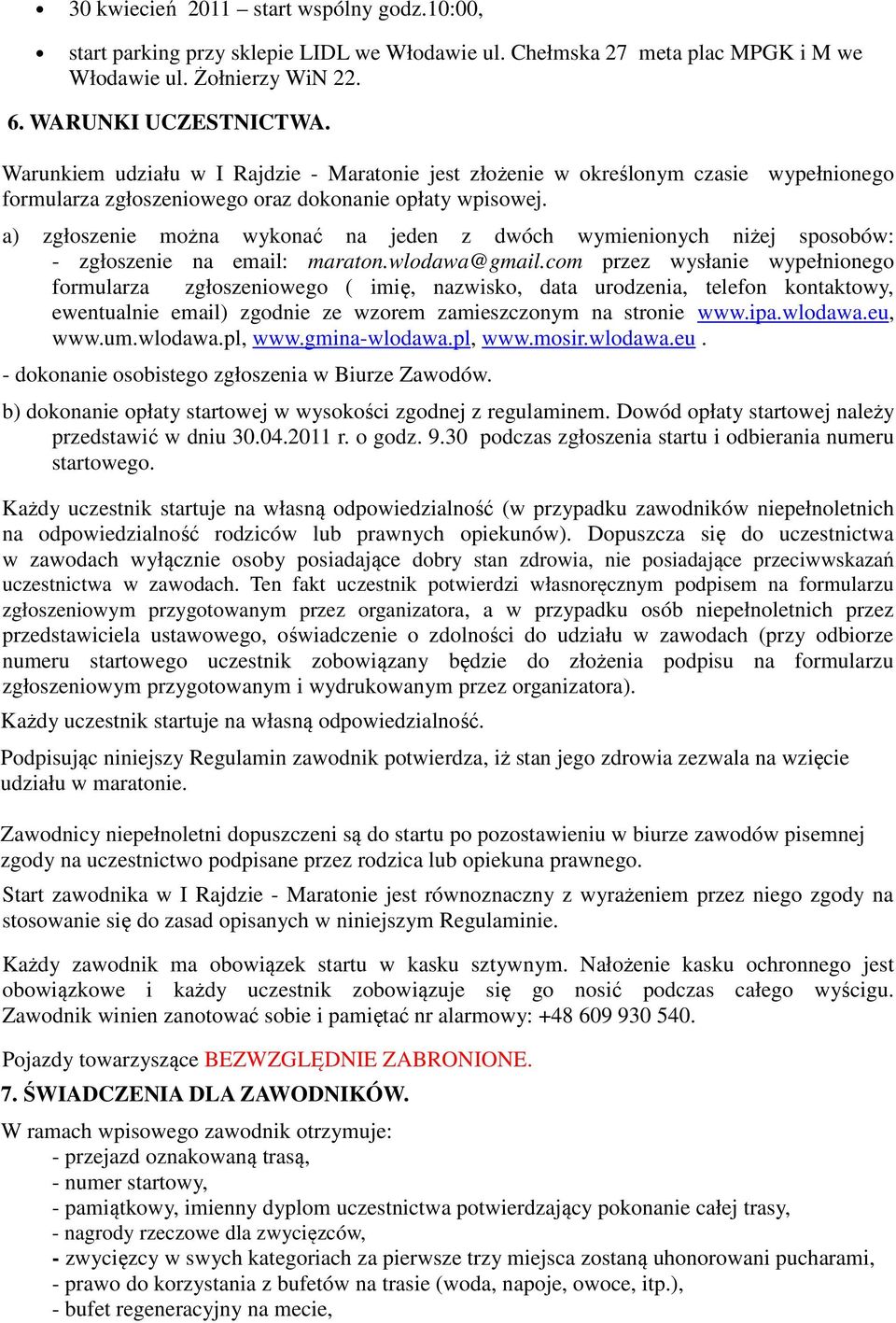 a) zgłoszenie można wykonać na jeden z dwóch wymienionych niżej sposobów: - zgłoszenie na email: maraton.wlodawa@gmail.