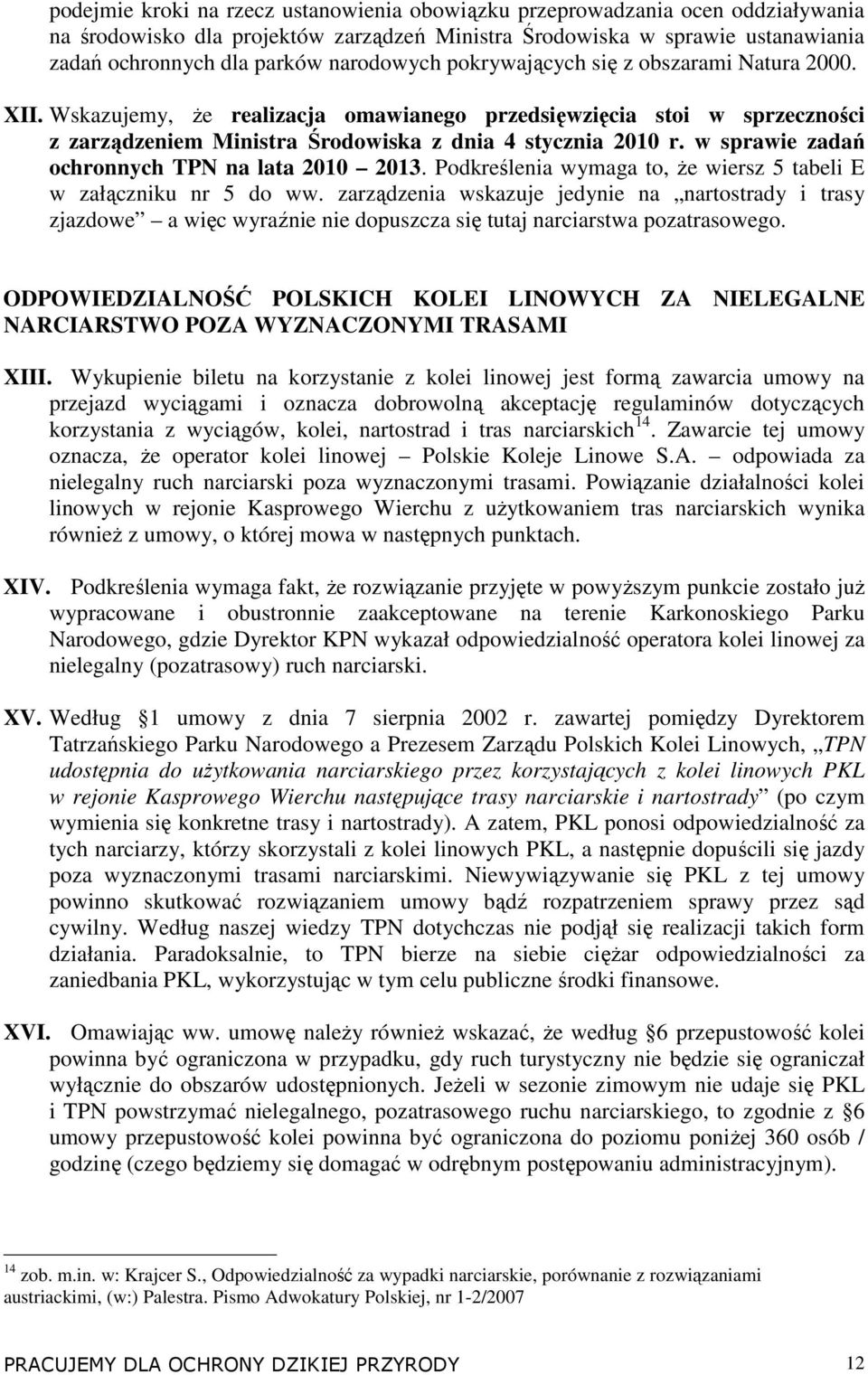 w sprawie zadań ochronnych TPN na lata 2010 2013. Podkreślenia wymaga to, Ŝe wiersz 5 tabeli E w załączniku nr 5 do ww.