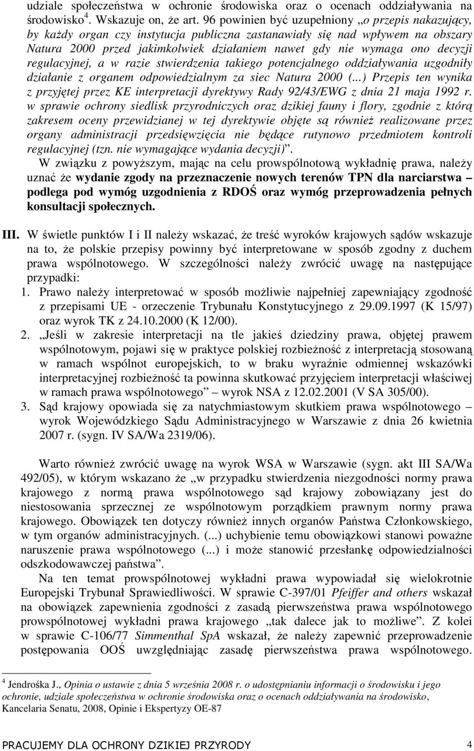 decyzji regulacyjnej, a w razie stwierdzenia takiego potencjalnego oddziaływania uzgodniły działanie z organem odpowiedzialnym za siec Natura 2000 (.