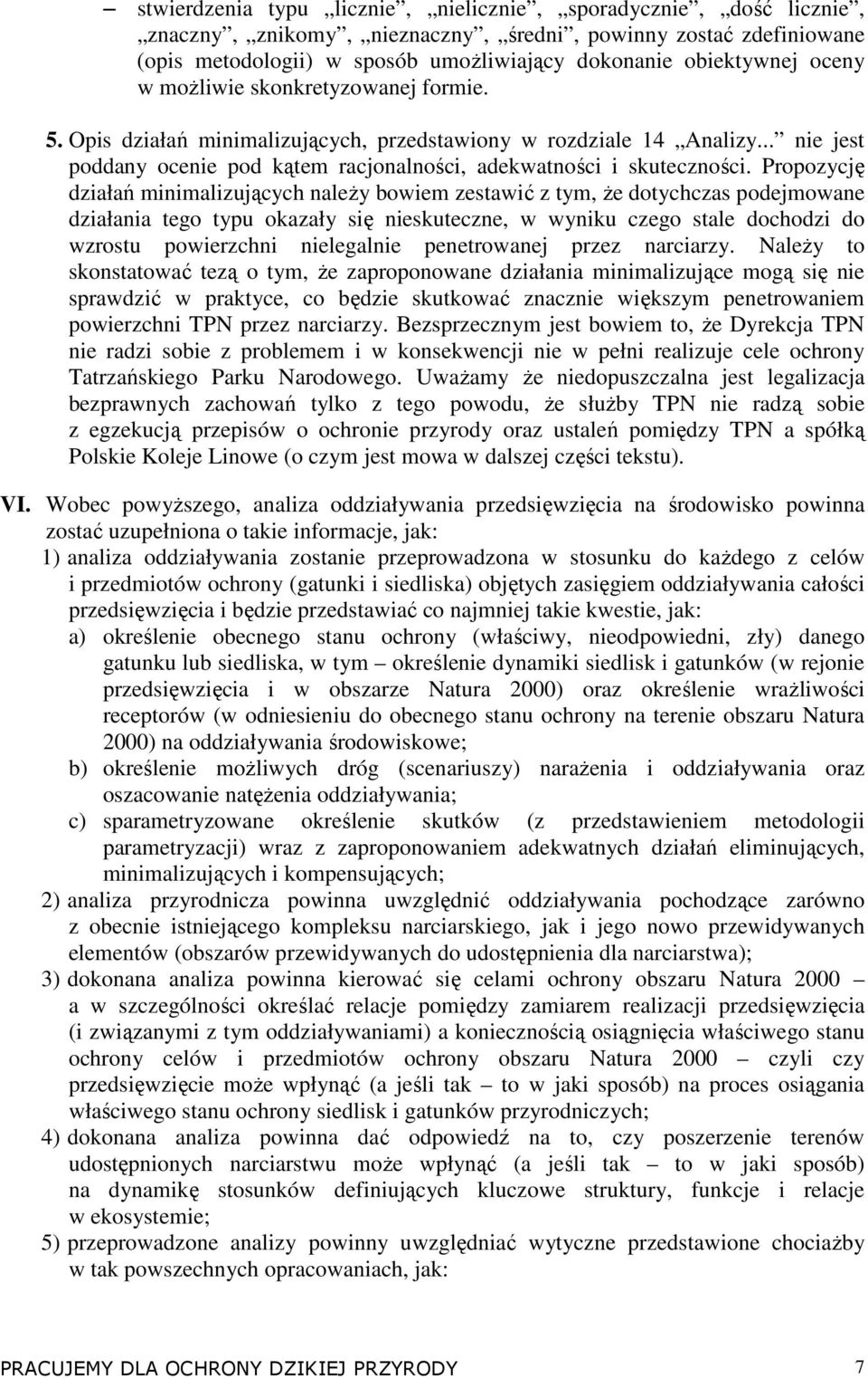 Propozycję działań minimalizujących naleŝy bowiem zestawić z tym, Ŝe dotychczas podejmowane działania tego typu okazały się nieskuteczne, w wyniku czego stale dochodzi do wzrostu powierzchni