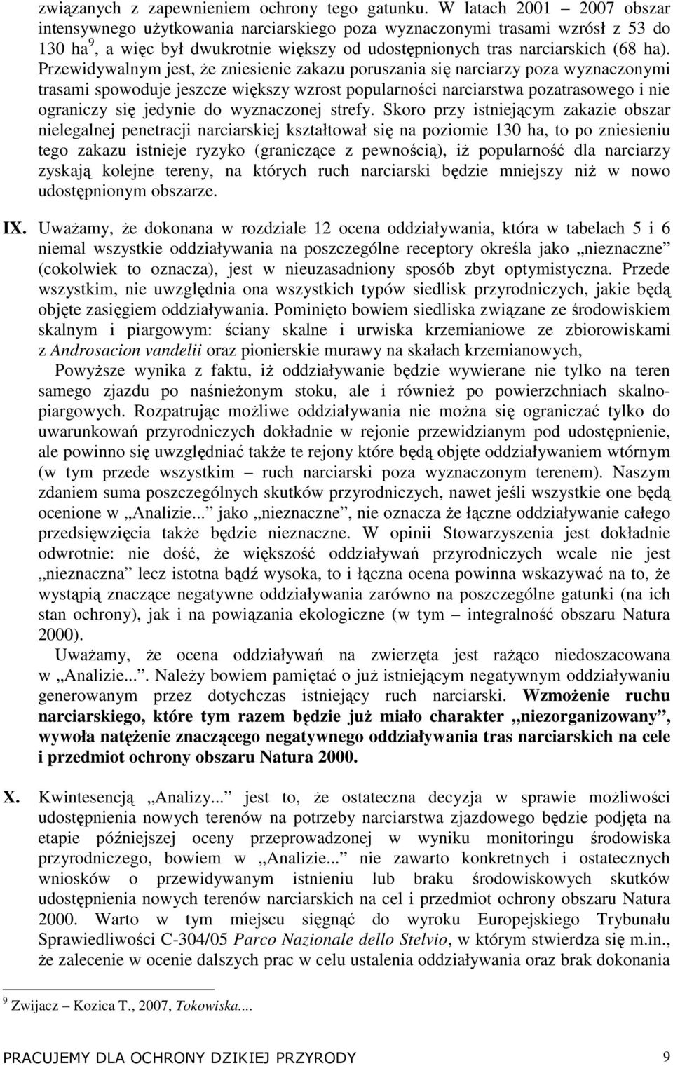 Przewidywalnym jest, Ŝe zniesienie zakazu poruszania się narciarzy poza wyznaczonymi trasami spowoduje jeszcze większy wzrost popularności narciarstwa pozatrasowego i nie ograniczy się jedynie do