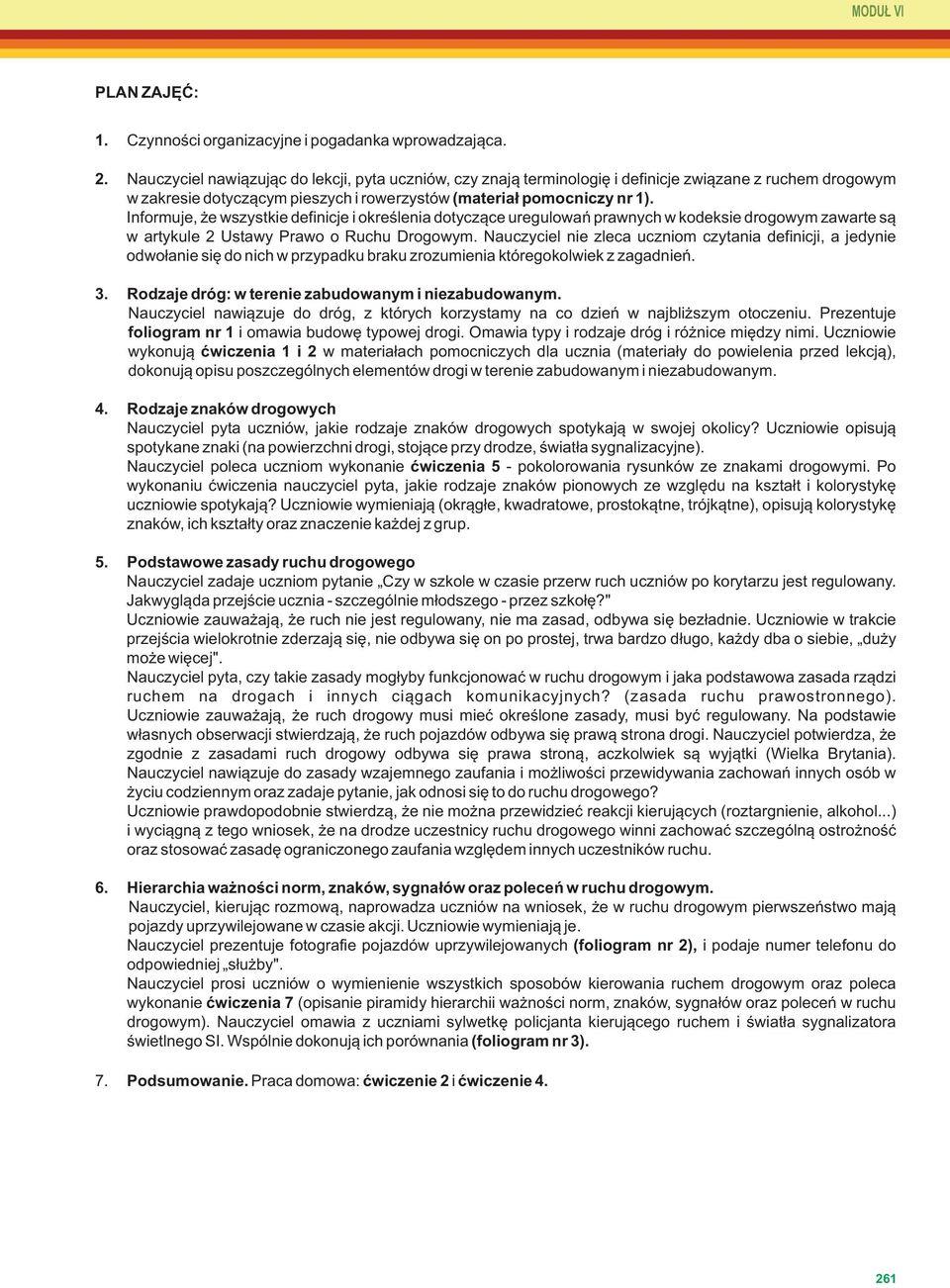 Informuje, że wszystkie definicje i określenia dotyczące uregulowań prawnych w kodeksie drogowym zawarte są w artykule 2 Ustawy Prawo o Ruchu Drogowym.