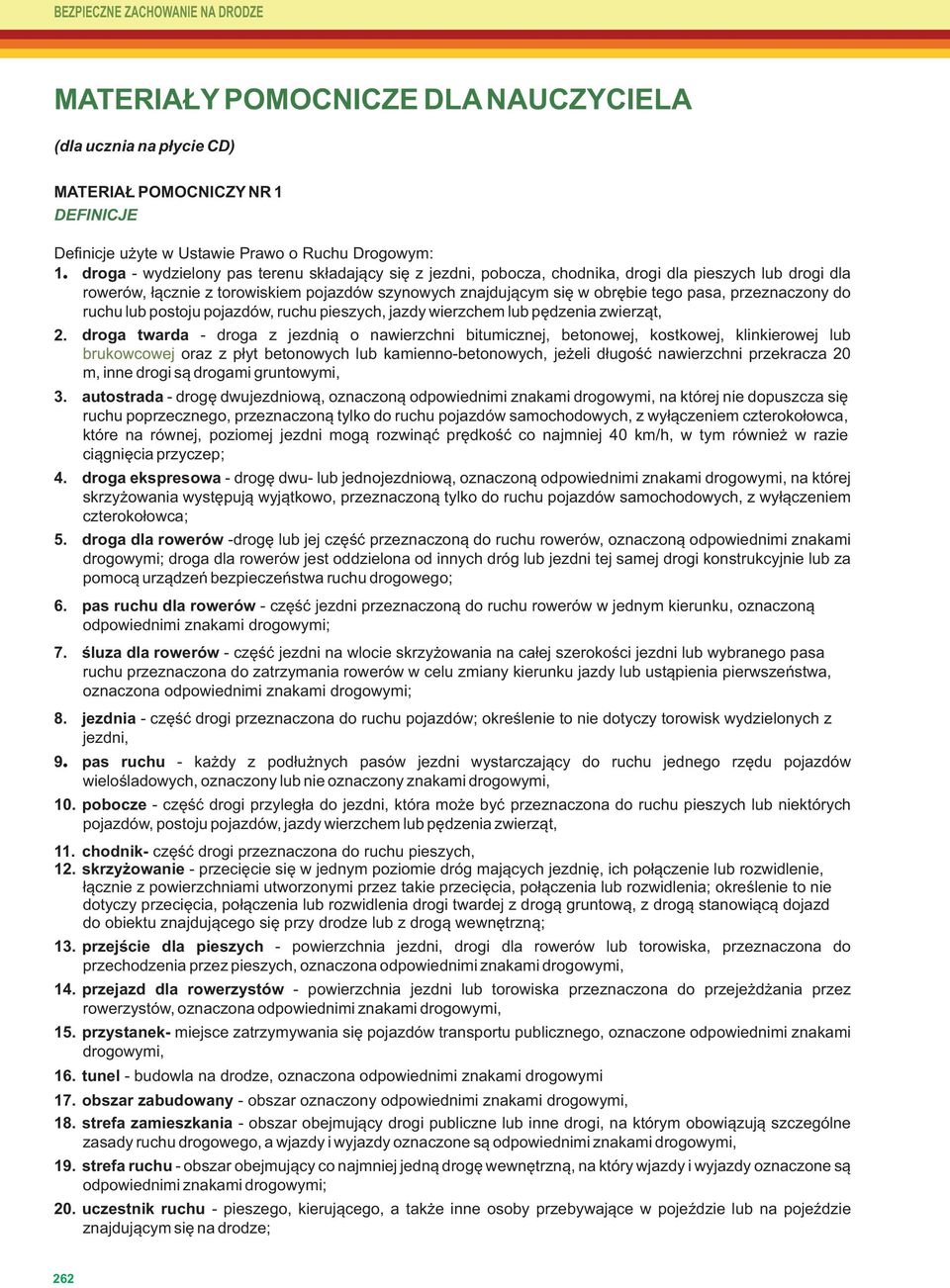 przeznaczony do ruchu lub postoju pojazdów, ruchu pieszych, jazdy wierzchem lub pędzenia zwierząt, 2. 3. 4. 5. 6. 7. 8. 9.