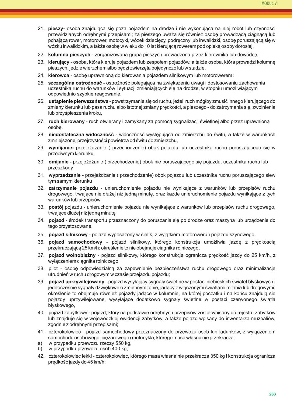 pchającą rower, motorower, motocykl, wózek dziecięcy, podręczny lub inwalidzki, osobę poruszającą się w wózku inwalidzkim, a także osobę w wieku do 10 lat kierującą rowerem pod opieką osoby dorosłej,