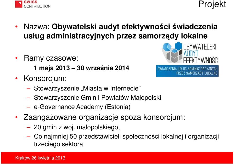 Gmin i Powiatów Małopolski e-governance Academy (Estonia) Zaangażowane organizacje spoza konsorcjum: 20
