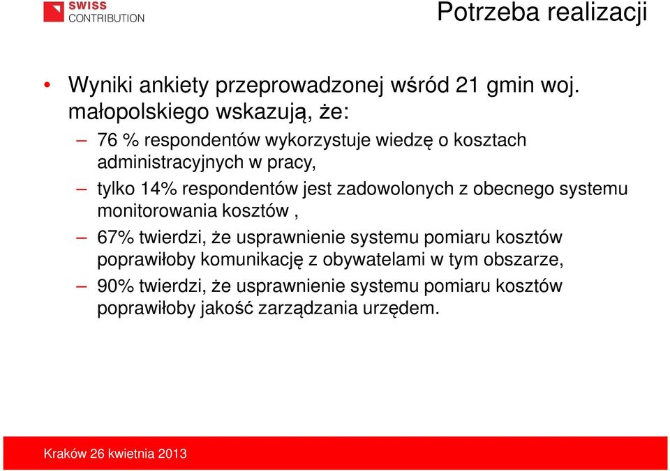 respondentów jest zadowolonych z obecnego systemu monitorowania kosztów, 67% twierdzi, że usprawnienie systemu