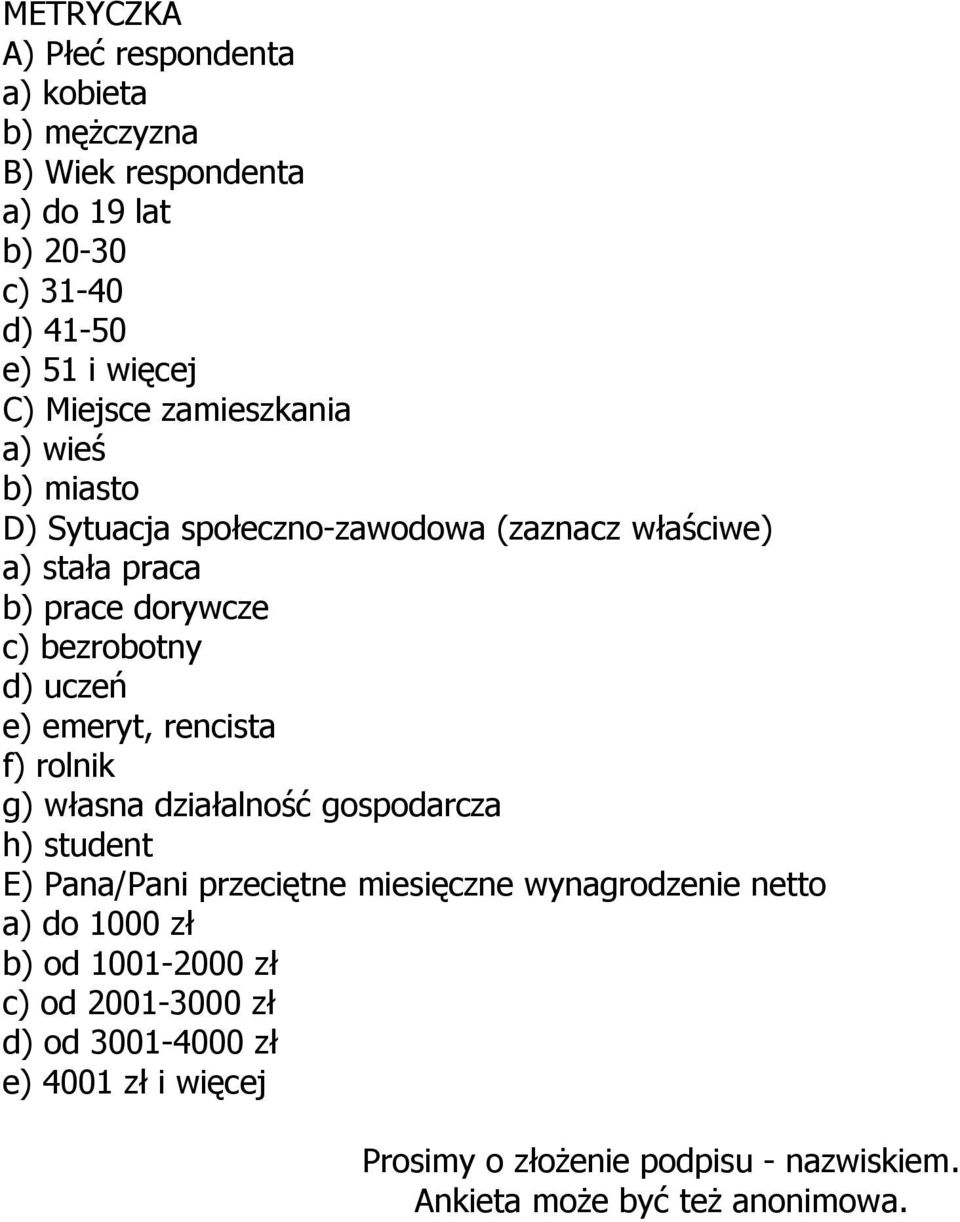 emeryt, rencista f) rolnik g) własna działalność gospodarcza h) student E) Pana/Pani przeciętne miesięczne wynagrodzenie netto a) do 1000 zł