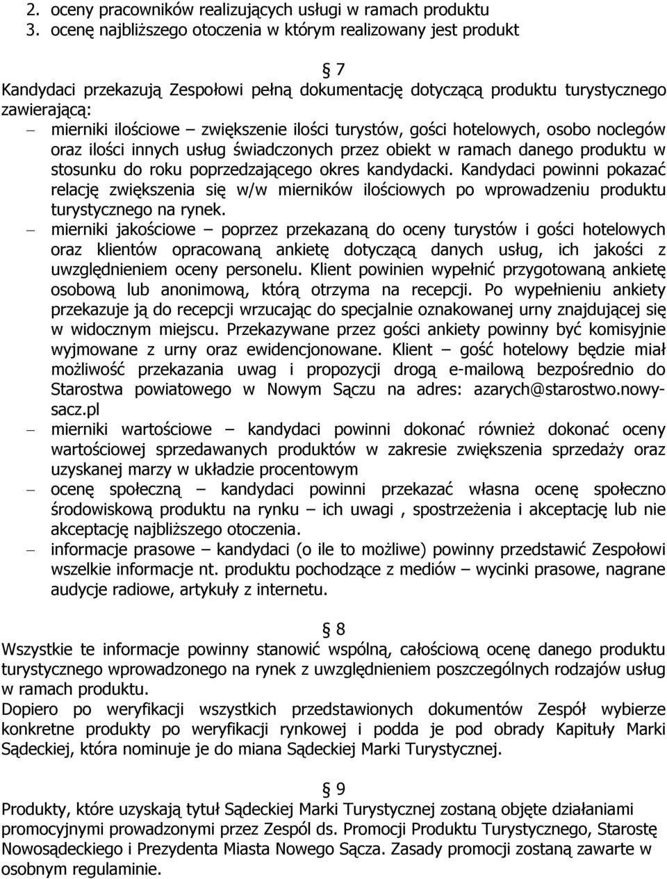 turystów, gości hotelowych, osobo noclegów oraz ilości innych usług świadczonych przez obiekt w ramach danego produktu w stosunku do roku poprzedzającego okres kandydacki.