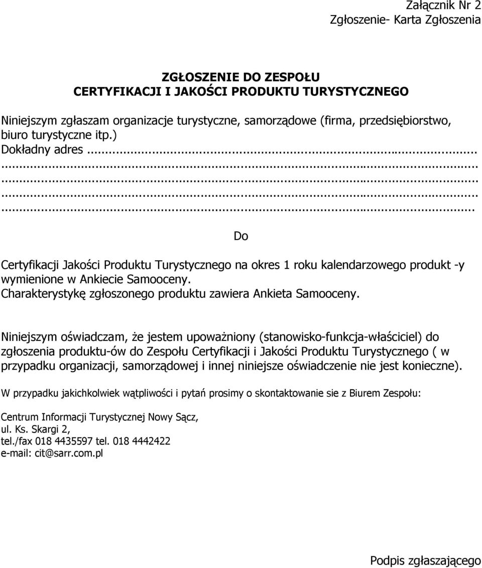 Charakterystykę zgłoszonego produktu zawiera Ankieta Samooceny.