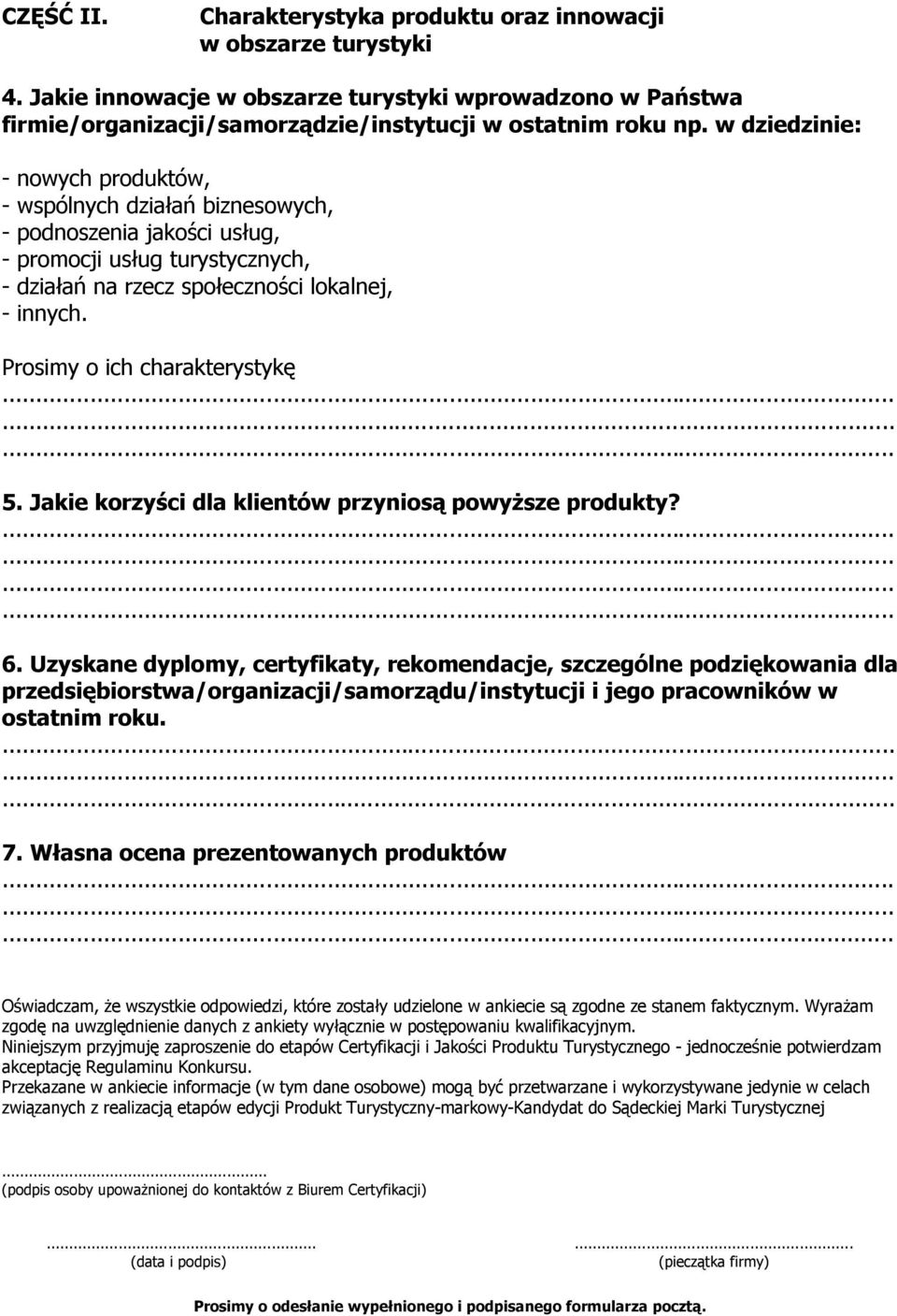 Prosimy o ich charakterystykę 5. Jakie korzyści dla klientów przyniosą powyższe produkty? 6.
