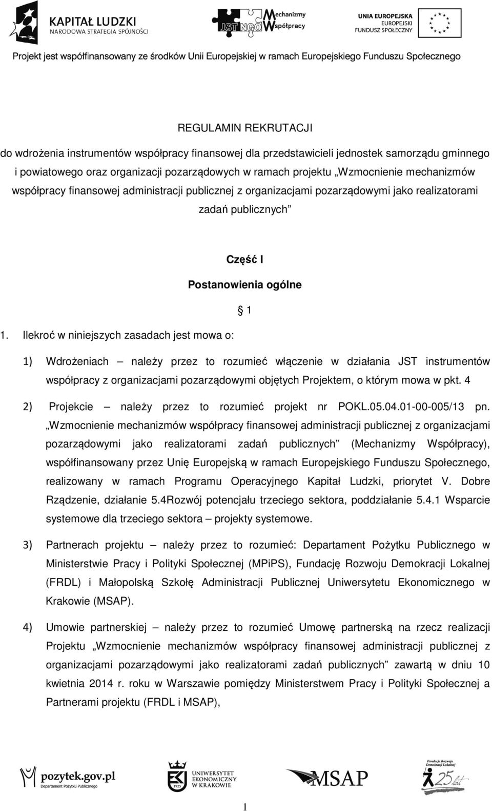 Ilekroć w niniejszych zasadach jest mowa o: 1) Wdrożeniach należy przez to rozumieć włączenie w działania JST instrumentów współpracy z organizacjami pozarządowymi objętych Projektem, o którym mowa w