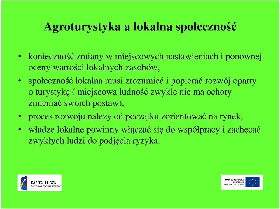 miejscowa ludność zwykle nie ma ochoty zmieniać swoich postaw), proces rozwoju należy od początku