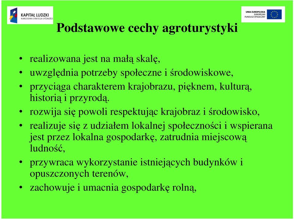 rozwija się powoli respektując krajobraz i środowisko, realizuje się z udziałem lokalnej społeczności i wspierana